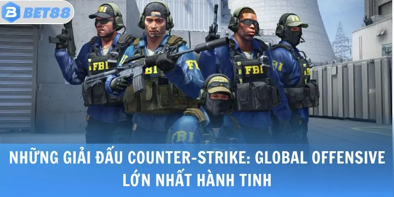 CS GO - Siêu Phẩm Thể Thao Điện Tử Đỉnh Cao Nên Trải Nghiệm 3 Những giải đấu Counter-Strike: Global Offensive lớn nhất hành tinh