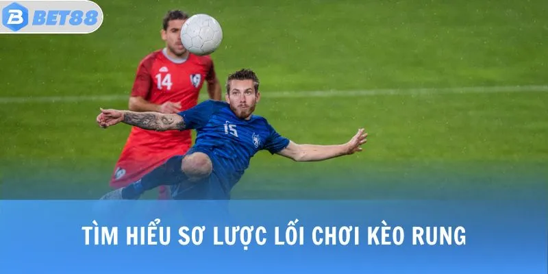 KÈO RUNG - Giải Thích Khái Niệm, Bí Quyết Chiến Thắng 2 Tìm hiểu sơ lược lối chơi KÈO RUNG