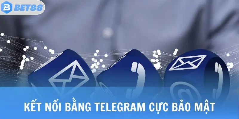 Liên Hệ Bet88 - Hình thức Kế Nối Cực Nhanh, Cực Đơn Giản 3 Kết nối bằng telegram cực bảo mật