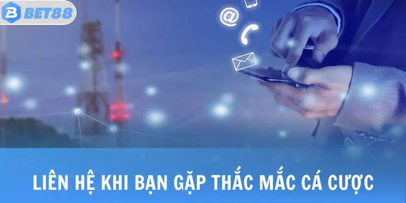 Liên Hệ Bet88 - Hình thức Kế Nối Cực Nhanh, Cực Đơn Giản 4 Liên hệ khi bạn gặp thắc mắc cá cược