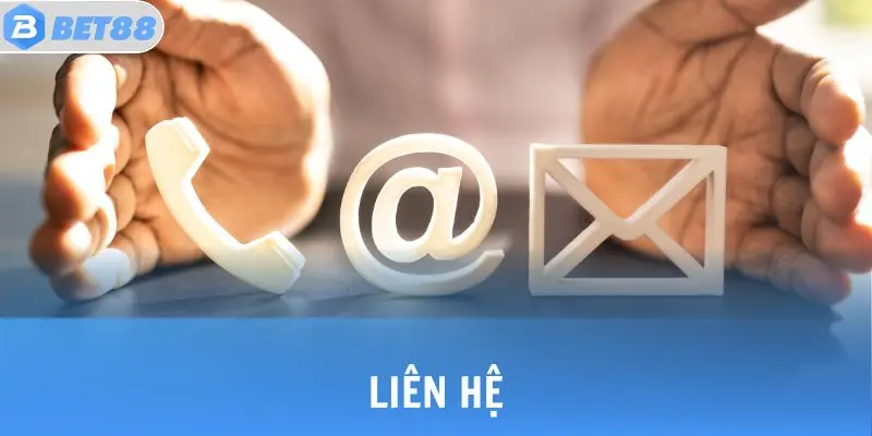 Liên Hệ Bet88 - Hình thức Kế Nối Cực Nhanh, Cực Đơn Giản 1 lien he