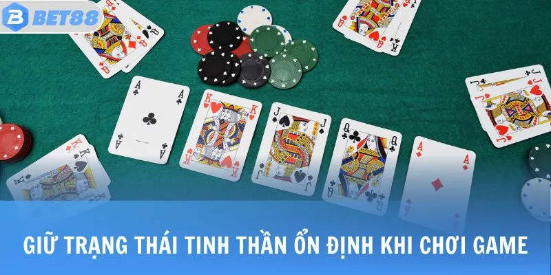 MẬU BINH - Khám Phá Tựa Game Bài Hot Hit Nhất 2025 4 Giữ trạng thái tinh thần ổn định khi chơi game