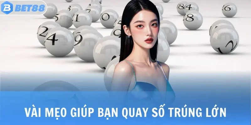 Vài mẹo giúp bạn quay số trúng lớn