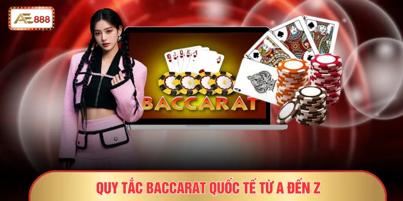 Baccarat - 8 Hoặc 9 Điểm Là Tiền Về Túi Ngay Lập Tức 2 Quy tắc Baccarat quốc tế từ A đến Z