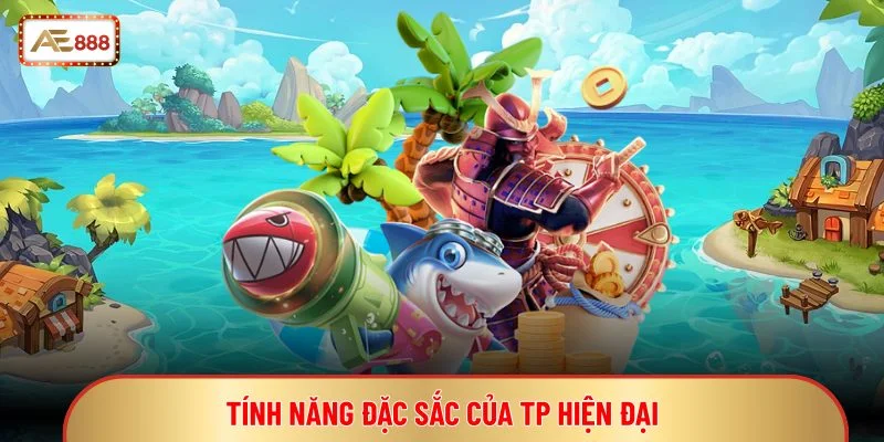 TP Bắn Cá - Game Bắn Cá Đồ Họa Sinh Vật Biển Đẹp Mắt 4 Tính năng đặc sắc của TP hiện đại