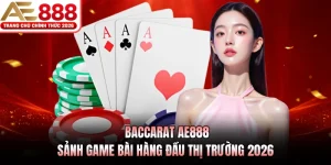 Baccarat AE888 - Sảnh Game Bài Hàng Đầu Thị Trường 2026