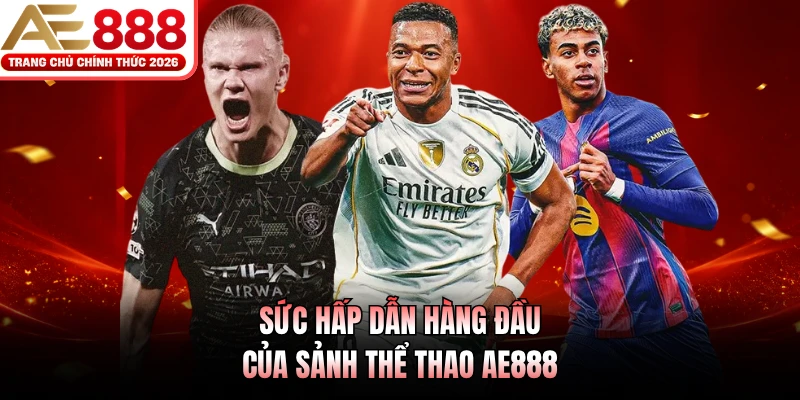 Sức hấp dẫn hàng đầu của sảnh thể thao AE888